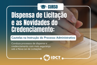 CURSO: Dispensa de Licitação e as Novidades do Credenciamento: Cautelas na Instrução do Processo Administrativo